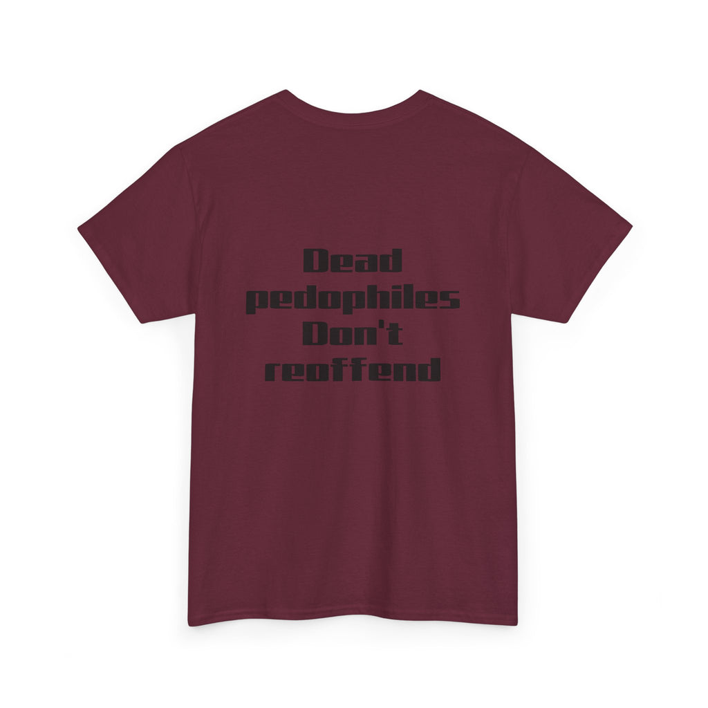 T-Shirt — "Dead Pedophiles Don’t Reoffend" Bold Statement Tee
