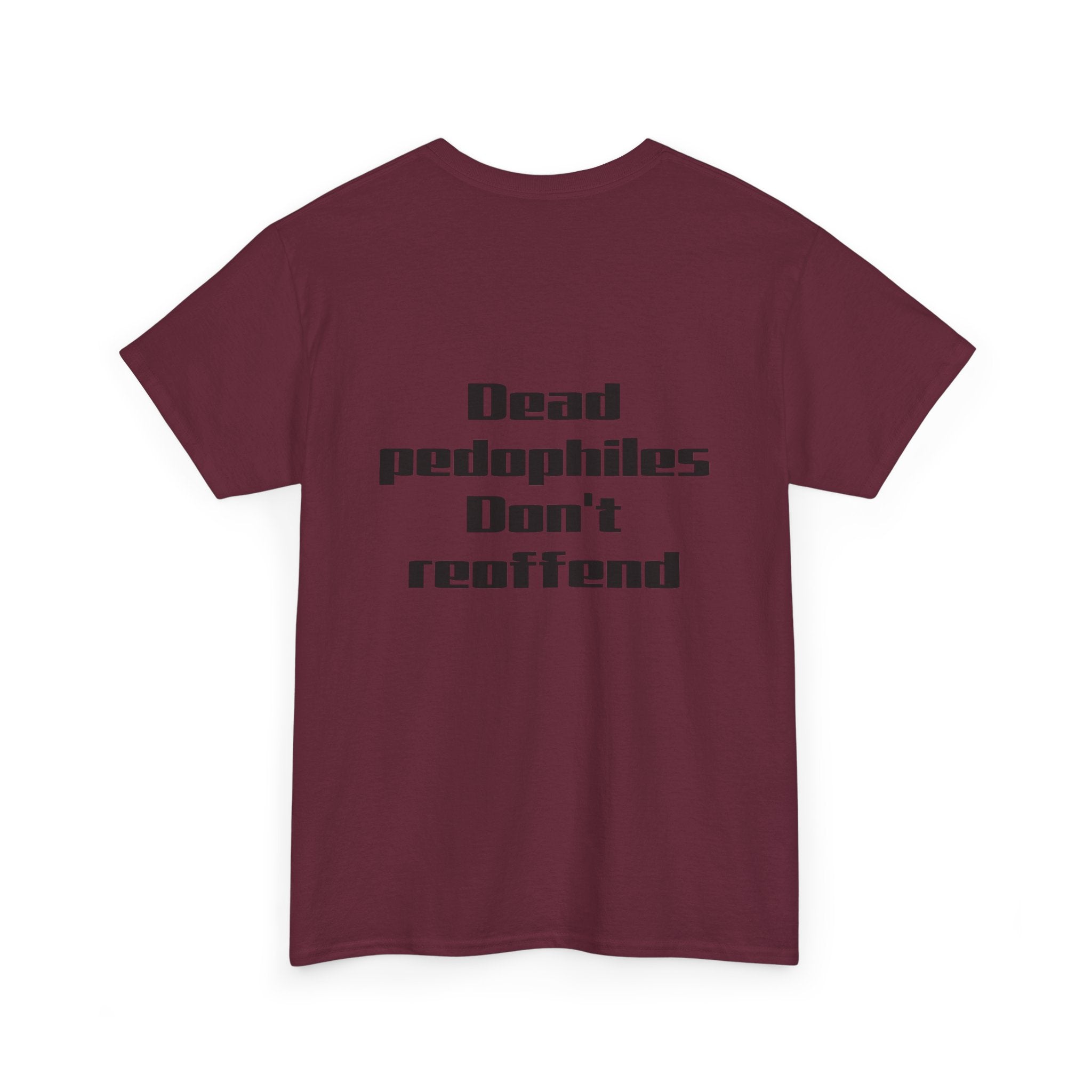 T-Shirt — "Dead Pedophiles Don’t Reoffend" Bold Statement Tee