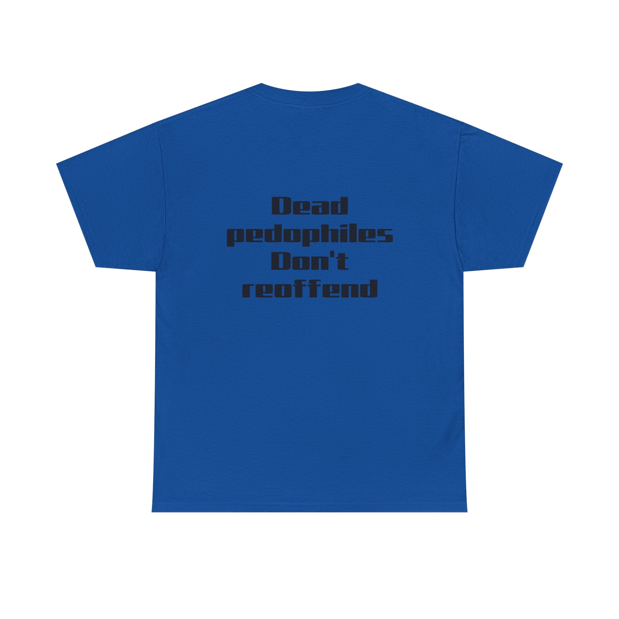 T-Shirt — "Dead Pedophiles Don’t Reoffend" Bold Statement Tee