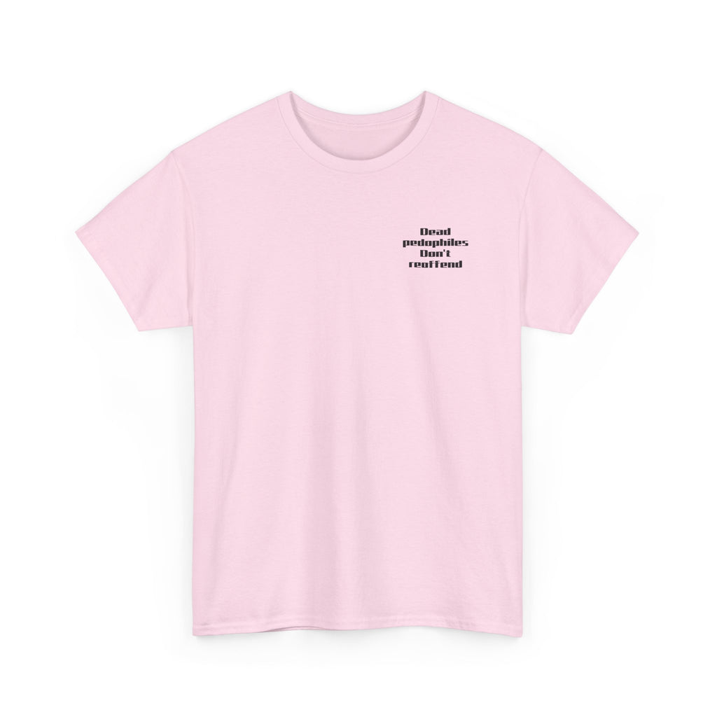 T-Shirt — "Dead Pedophiles Don’t Reoffend" Bold Statement Tee