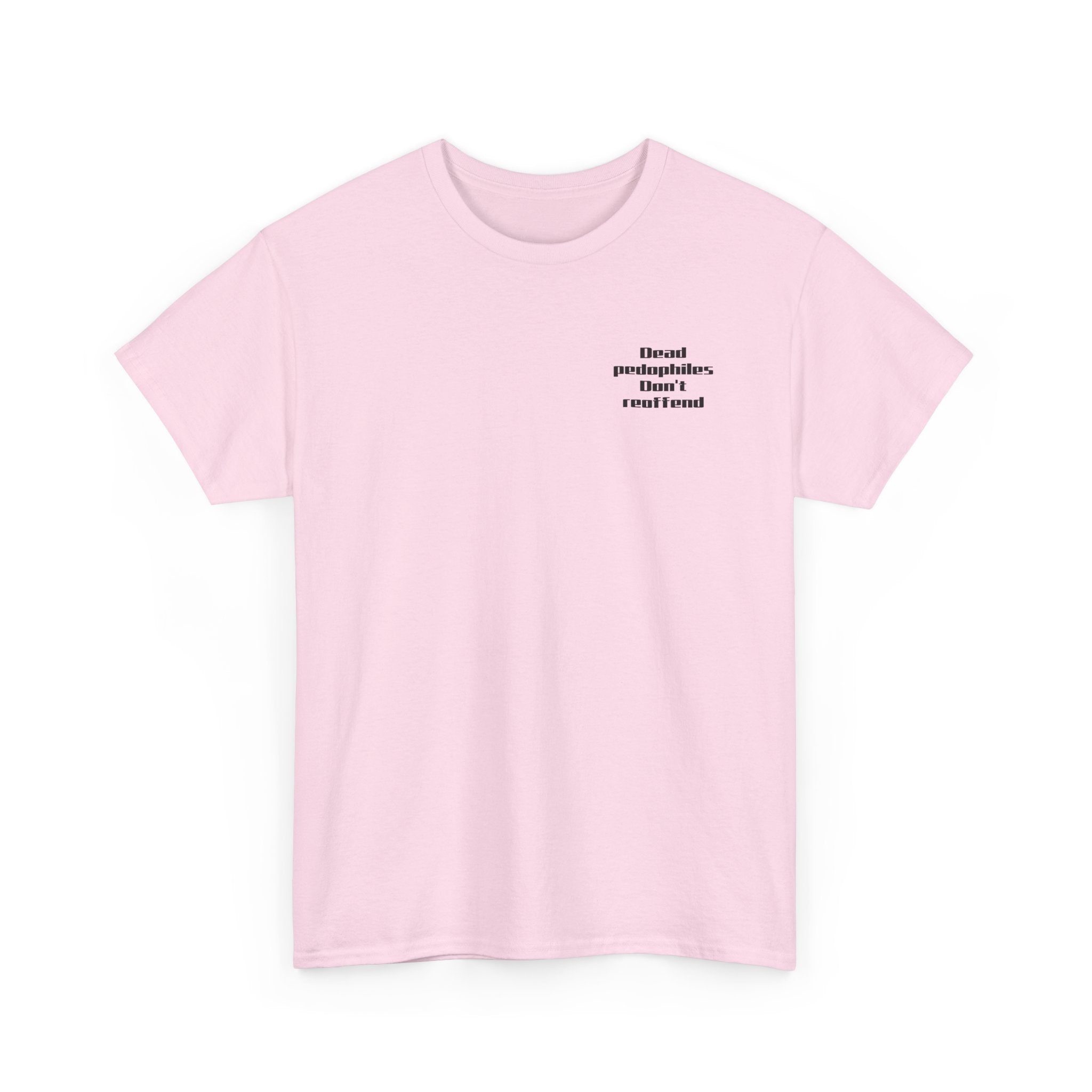 T-Shirt — "Dead Pedophiles Don’t Reoffend" Bold Statement Tee