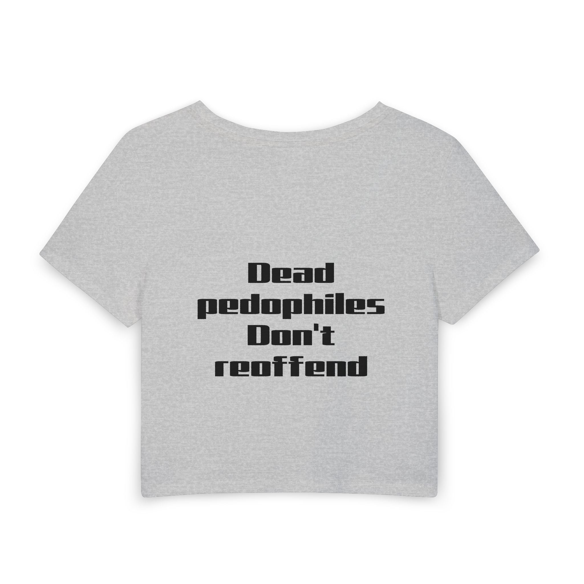 Women's Baby Tee — 'Dead Pedophiles Don't Reoffend' Statement Crop Top