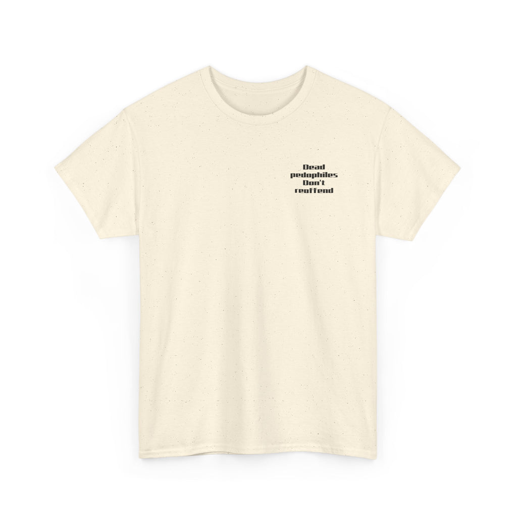 T-Shirt — "Dead Pedophiles Don’t Reoffend" Bold Statement Tee