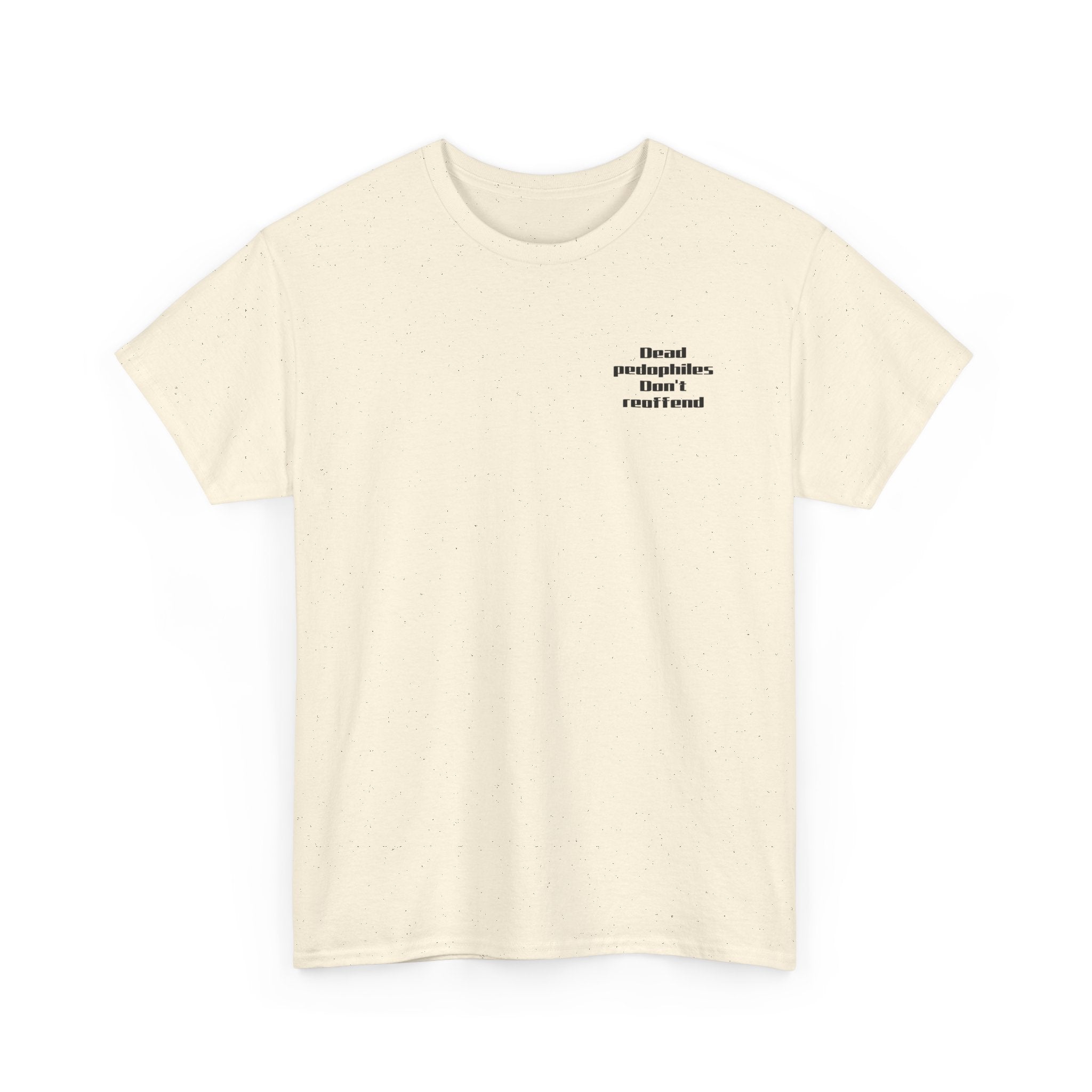 T-Shirt — "Dead Pedophiles Don’t Reoffend" Bold Statement Tee
