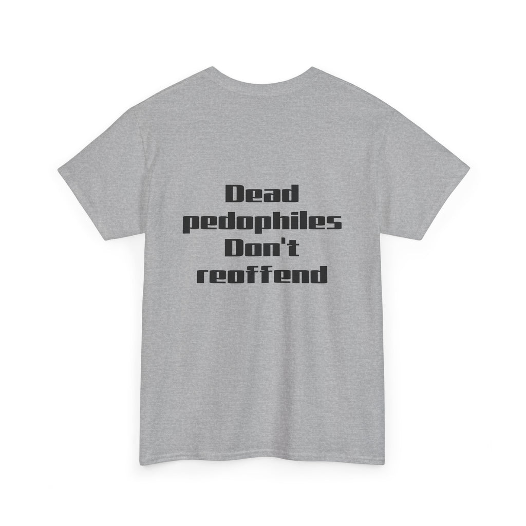 T-Shirt — "Dead Pedophiles Don’t Reoffend" Bold Statement Tee