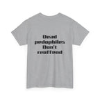 T-Shirt — "Dead Pedophiles Don’t Reoffend" Bold Statement Tee