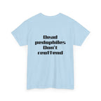 T-Shirt — "Dead Pedophiles Don’t Reoffend" Bold Statement Tee