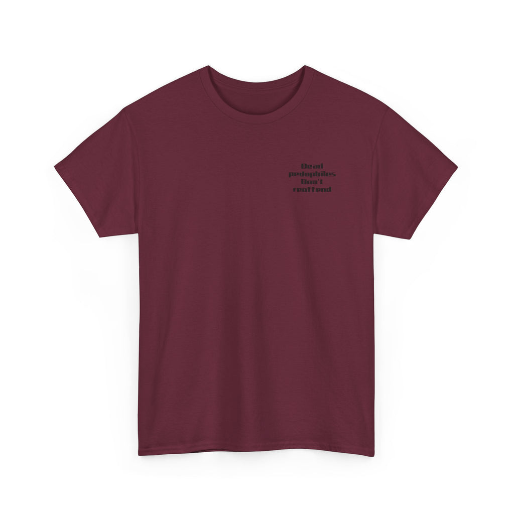 T-Shirt — "Dead Pedophiles Don’t Reoffend" Bold Statement Tee
