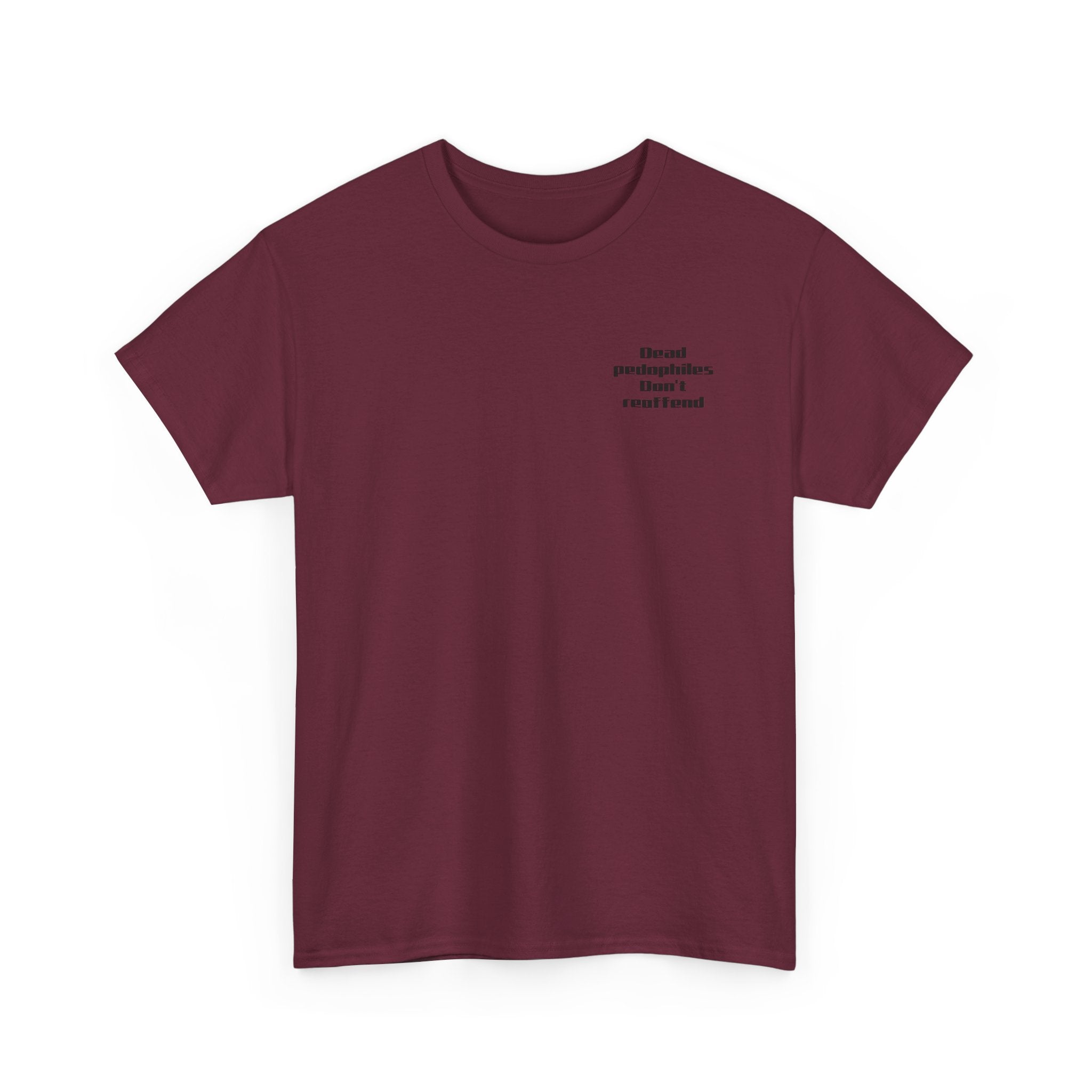 T-Shirt — "Dead Pedophiles Don’t Reoffend" Bold Statement Tee