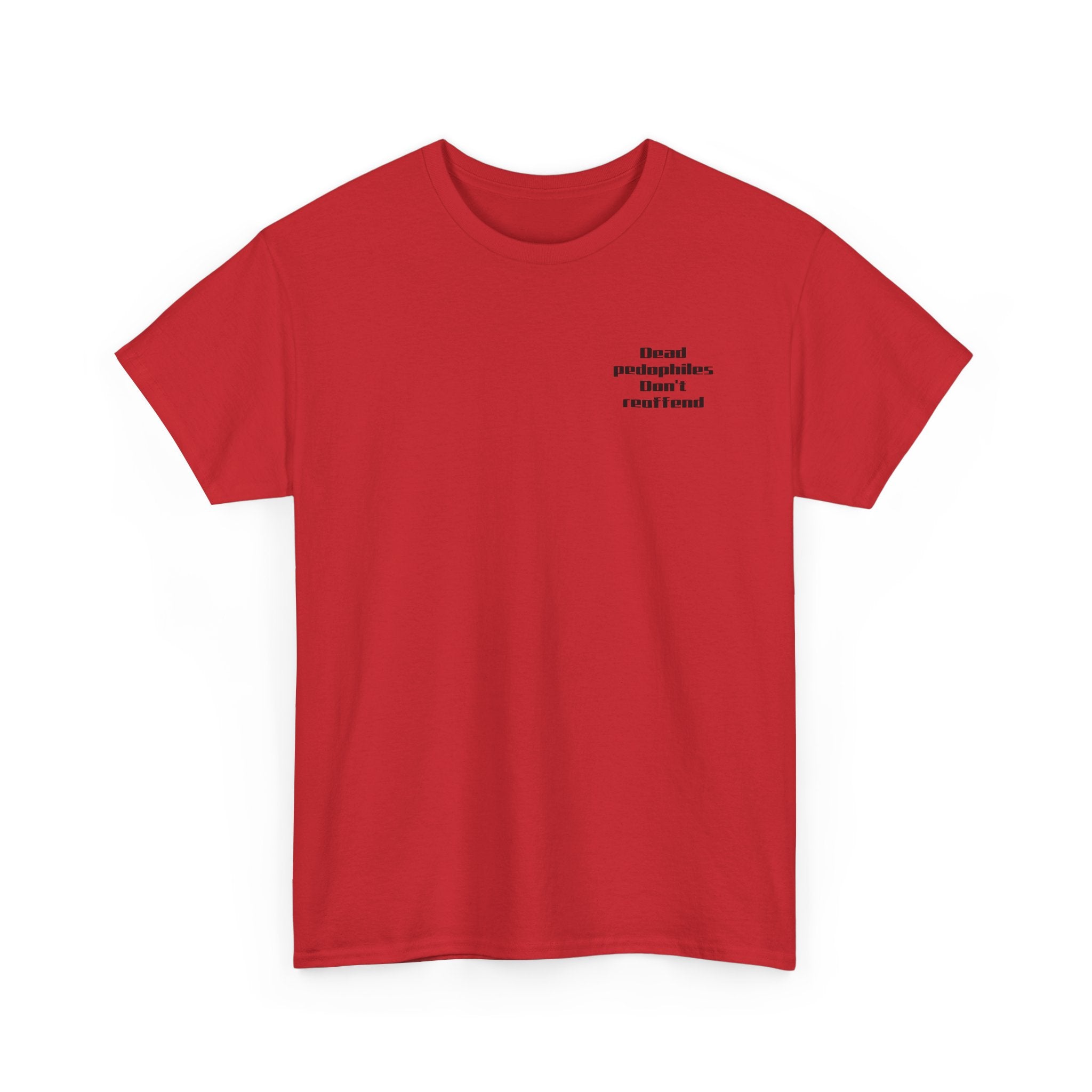 T-Shirt — "Dead Pedophiles Don’t Reoffend" Bold Statement Tee